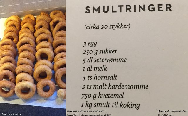 11.12.2018:                                                               Smultringer stekt i dag etter E. Hellstrøm sin oppskrift. Jeg byttet ut 2 dl. rømme med 2 dl. kremfløte. En fin erstatning!